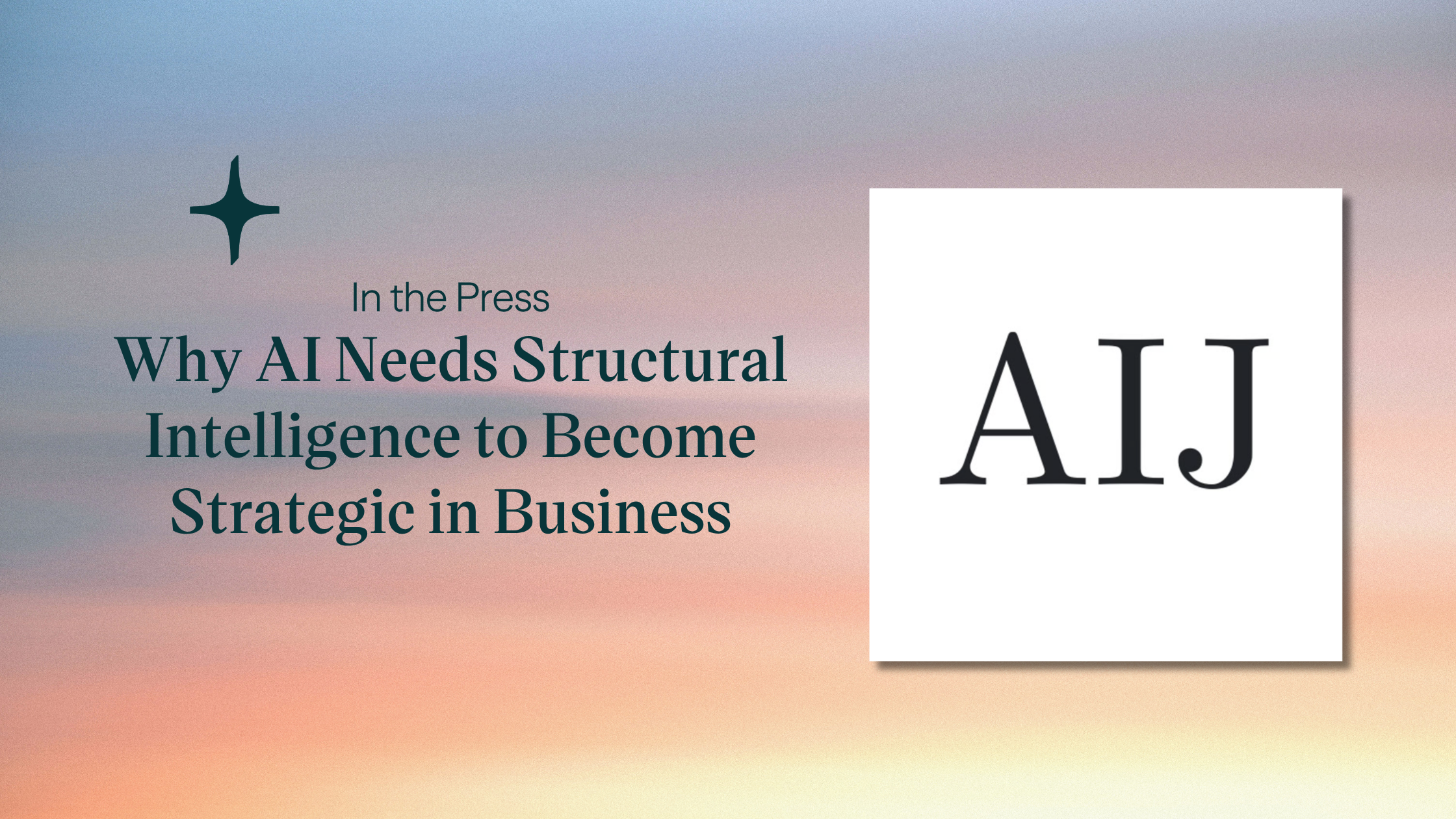 Featured image for “In the Press: Why AI Needs Structural Intelligence to Become Strategic in Business”