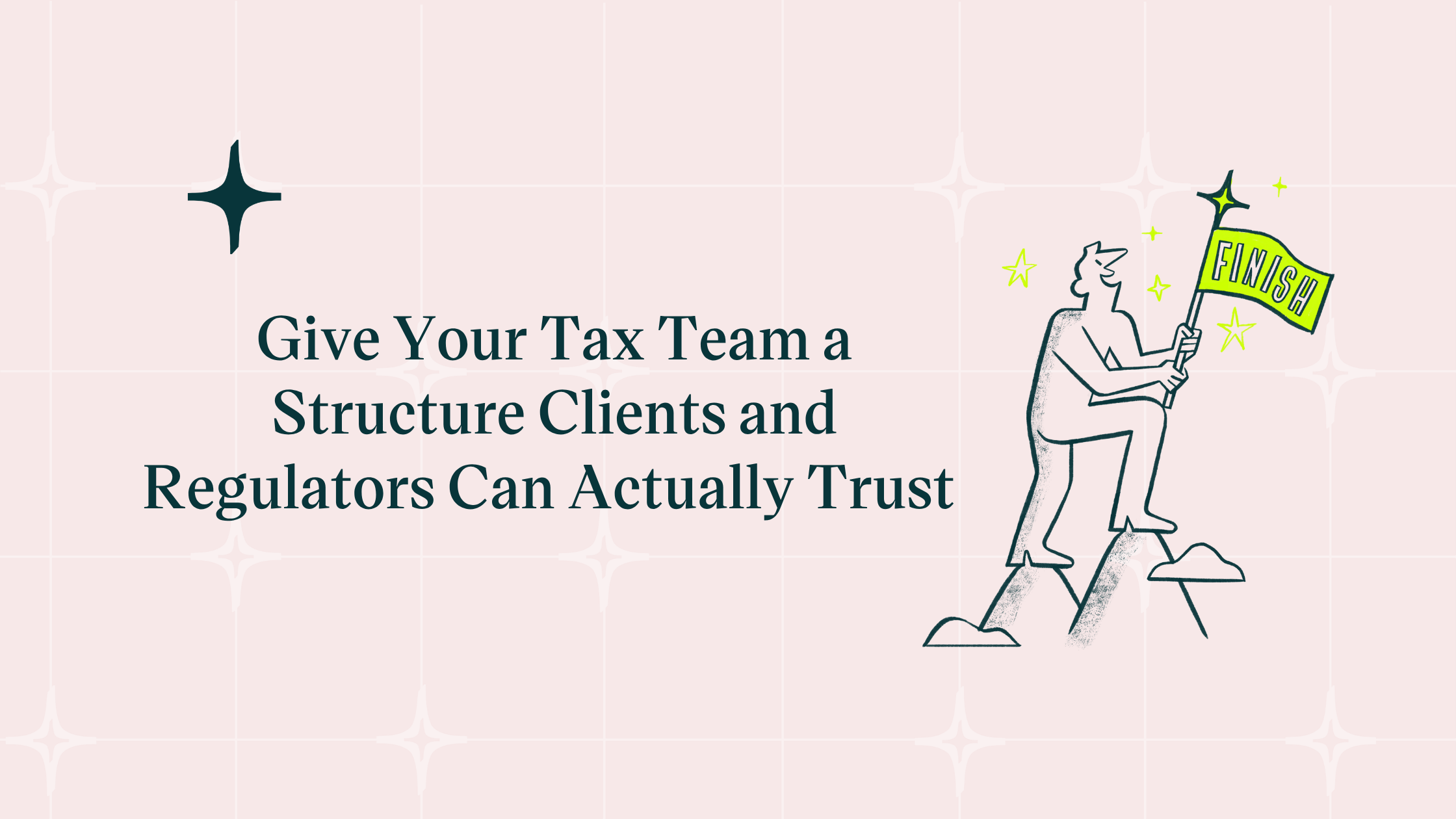 Featured image for “Give Your Tax Team a Structure Clients and Regulators Can Actually Trust”